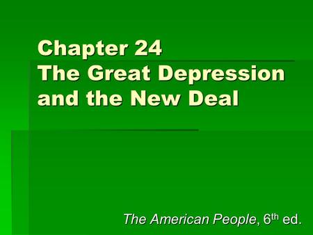 Chapter 24 The Great Depression and the New Deal The American People, 6 th ed.