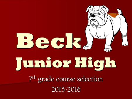 Beck Junior High 7 th grade course selection 2015-2016.