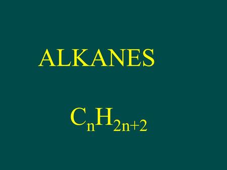 ALKANES C n H 2n+2. Alkanes or C n H 2n+2 C 3 H 8 H H H H–C–C–C–H H H H CH 3 CH 2 CH 3 Chemical Formula Structural Formula Condensed Structural Formula.