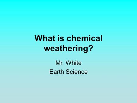 What is chemical weathering?