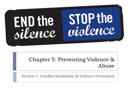 Chapter 5: Preventing Violence & Abuse Section 1: Conflict Resolution & Violence Prevention.