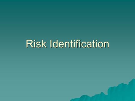 Risk Identification. Hazards and Risk Section 2: ACCIDENT THEORIES 2.1 Single Factor Theories  This theory stems from the assumption that an accident.