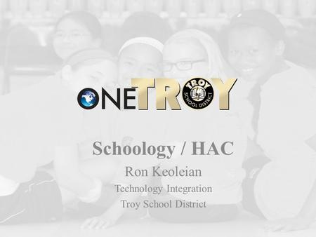 Schoology / HAC Ron Keoleian Technology Integration Troy School District.