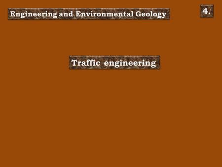 Traffic engineering Építés- és környezetföldtan 4. Engineering and Environmental Geology.
