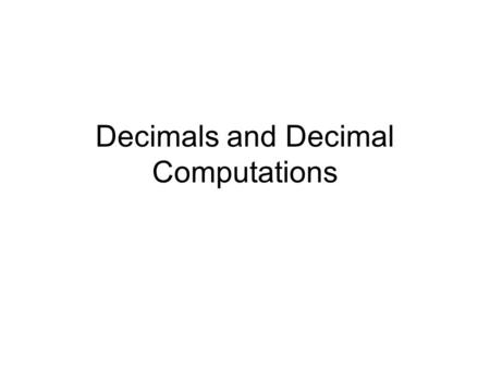 Decimals and Decimal Computations. 10 x 10 Model Square is seen as a whole. How many squares make up the whole? How many squares are in a half? How many.