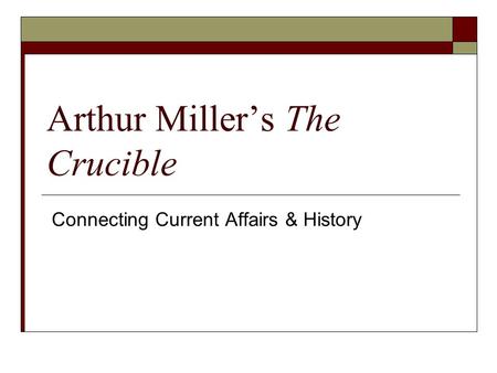 Arthur Miller’s The Crucible Connecting Current Affairs & History.