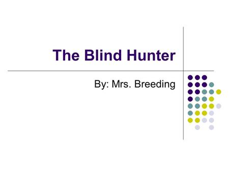 The Blind Hunter By: Mrs. Breeding. Genre Realistic Fiction -Made-up story that could have happened in real life.