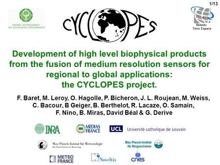 1/13 Development of high level biophysical products from the fusion of medium resolution sensors for regional to global applications: the CYCLOPES project.