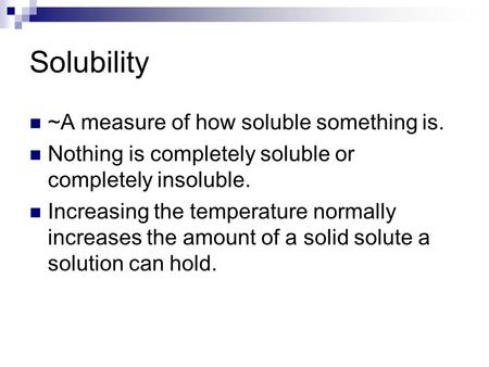 Solubility ~A measure of how soluble something is.
