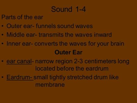 Sound 1-4 Parts of the ear Outer ear- funnels sound waves