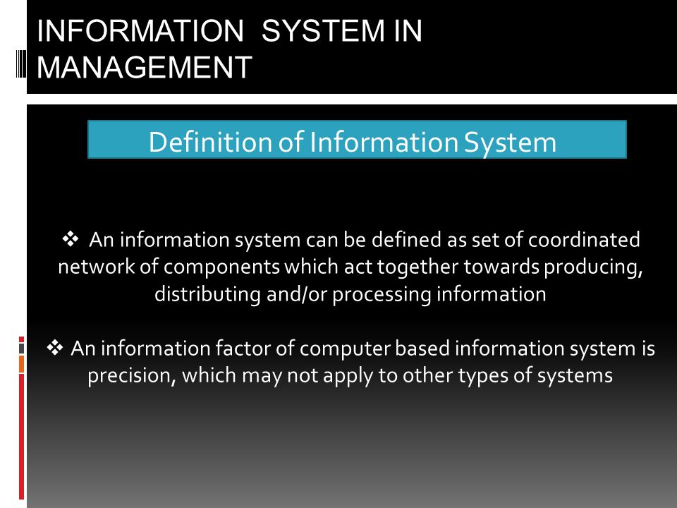 Definition of Information System INFORMATION SYSTEM IN MANAGEMENT  An information  system can be defined as set of coordinated network of components which. -  ppt download