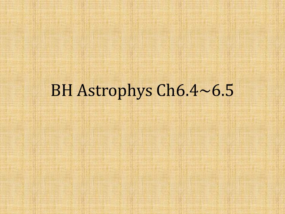BH Astrophys Ch6.4~6.5. The need to rethink space and time Any