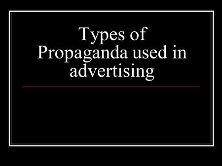 Types of Propaganda used in advertising