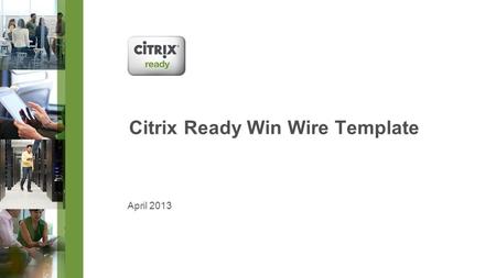 Citrix Ready Win Wire Template April 2013. © 2013 Citrix | Confidential – Do Not Distribute Customer name (Arial 34 pt.) Solution-based product statement.