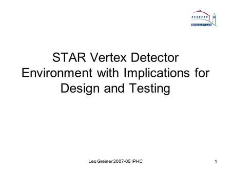Leo Greiner 2007-05 IPHC1 STAR Vertex Detector Environment with Implications for Design and Testing.