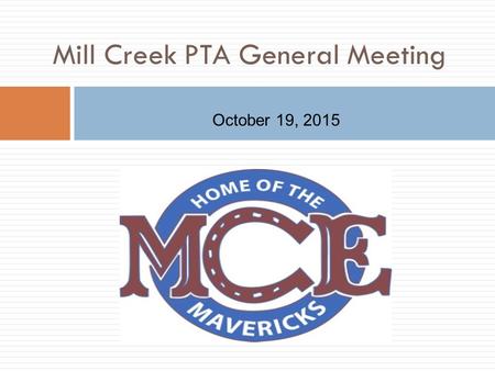Mill Creek PTA General Meeting October 19, 2015. Thank you! Mill Creek PTA would like to thank everyone for their support of our No Hassle Fundraiser.