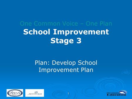 1 One Common Voice – One Plan School Improvement Stage 3 Plan: Develop School Improvement Plan.