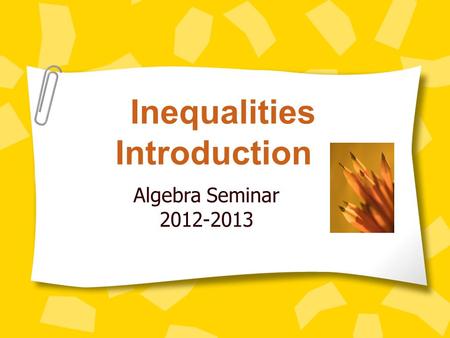 Inequalities Introduction Algebra Seminar 2012-2013.