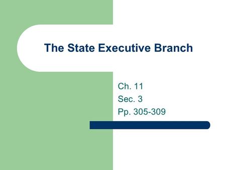 The State Executive Branch Ch. 11 Sec. 3 Pp. 305-309.