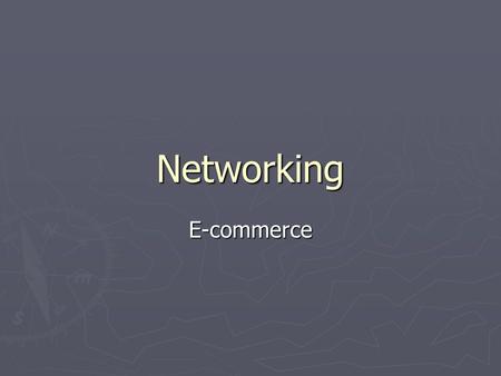 Networking E-commerce. E-commerce ► A general term used to describe the buying and selling of products or services over the Internet. ► This covers a.
