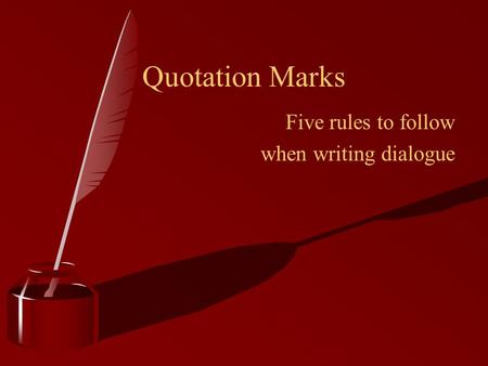 Five rules to follow when writing dialogue Quotation Marks.