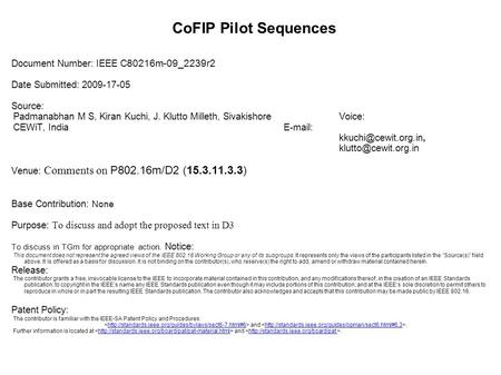 CoFIP Pilot Sequences Document Number: IEEE C 80216m-09_2239r2 Date Submitted: 2009-17-05 Source: Padmanabhan M S, Kiran Kuchi, J. Klutto Milleth, SivakishoreVoice: