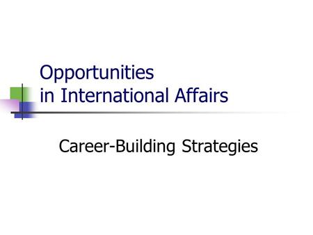 Opportunities in International Affairs Career-Building Strategies.
