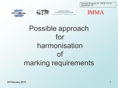 26 February, 2010 Possible approach for harmonisation of marking requirements 1 IMMA Informal document No. WP.29-150-20, agenda item 20.