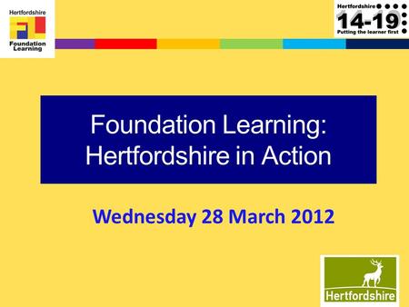1 Foundation Learning: Hertfordshire in Action Wednesday 28 March 2012.