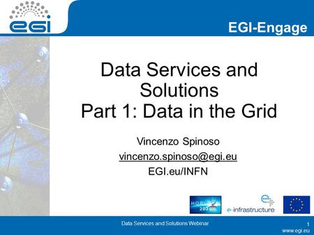 EGI-Engage  Data Services and Solutions Part 1: Data in the Grid Vincenzo Spinoso EGI.eu/INFN Data Services.
