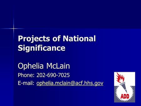 Projects of National Significance Ophelia McLain Phone: 202-690-7025