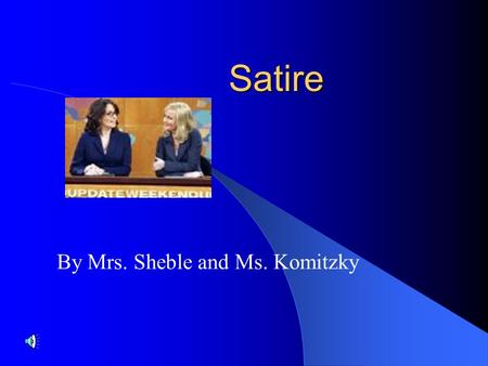 By Mrs. Sheble and Ms. Komitzky Satire. Satire A literary work that ridicules its subject through the use of techniques such as exaggeration, reversal.