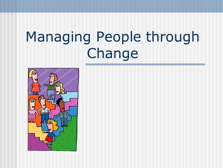 Managing People through Change. Agenda Managing change A programme A manager An individual Critical success factors Successful change projects Other areas.