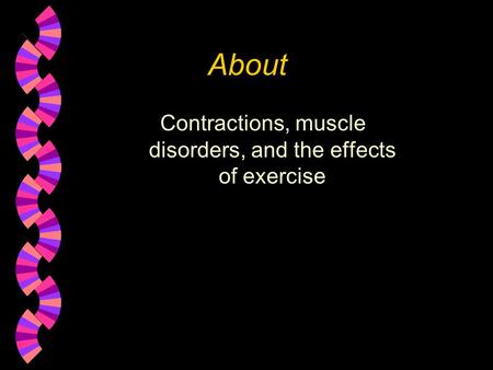 About Contractions, muscle disorders, and the effects of exercise.