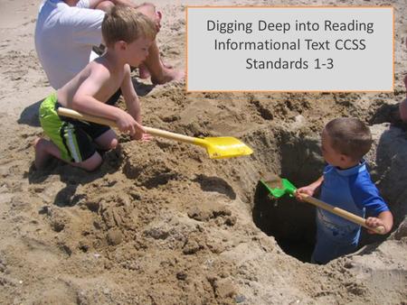 Digging Deep into Reading Informational Text CCSS Standards 1-3.