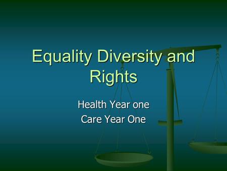 Equality Diversity and Rights Health Year one Care Year One.