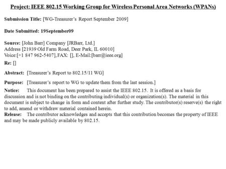 Doc.: IEEE 802.15-09/0632r1/11-09/0993r0 Submission September 2009 Dr. John R. Barr, JRBarr, Ltd.Slide 1 Project: IEEE 802.15 Working Group for Wireless.