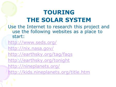 TOURING THE SOLAR SYSTEM Use the Internet to research this project and use the following websites as a place to start: