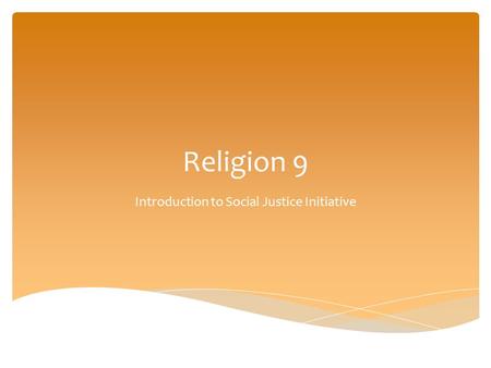 Religion 9 Introduction to Social Justice Initiative.