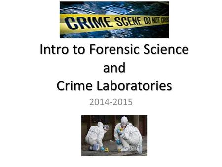 Intro to Forensic Science and Crime Laboratories 2014-2015.