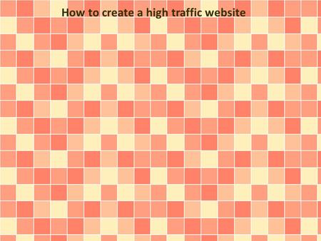 How to create a high traffic website. Ok, so your site is now live and you still haven't seen any traffic whatsoever to your website. Although getting.