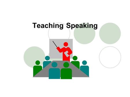 Teaching Speaking. 2 Teaching Objectives By the end of this unit, Ss will be able to: 1. know the principles for teaching speaking 2. know the types of.