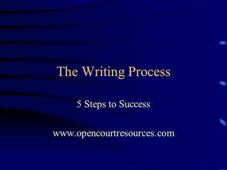 The Writing Process 5 Steps to Success www.opencourtresources.com.