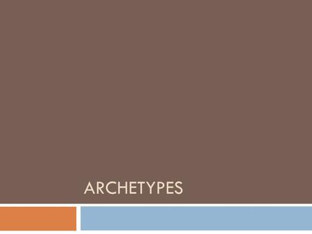 ARCHETYPES. Introduction  Researchers have been able to collect and compare myths, legends, and religions of cultures from all around the world.  They.