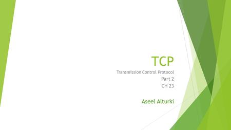 TCP Transmission Control Protocol Part 2 CH 23 Aseel Alturki.