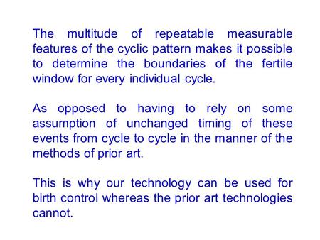 The multitude of repeatable measurable features of the cyclic pattern makes it possible to determine the boundaries of the fertile window for every individual.