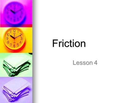 Friction Lesson 4. I. Definition Friction is a force that always exists between any two surfaces in contact with each other Friction is a force that always.