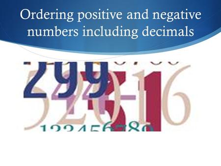 Ordering positive and negative numbers including decimals.