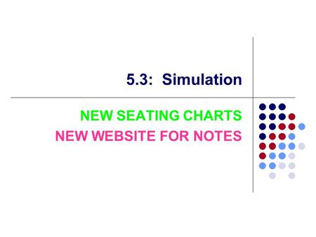 5.3: Simulation NEW SEATING CHARTS NEW WEBSITE FOR NOTES.