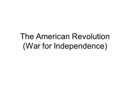 The American Revolution (War for Independence). Who ruled? Followed English law Read English literature C. 1750 America was not a hot bed of discontent.